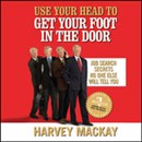 Use Your Head to Get Your Foot in the Door by Harvey MacKay